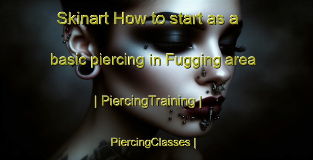 Skinart How to start as a basic piercing in Fugging area | PiercingTraining | PiercingClasses | SkinartTraining-Austria